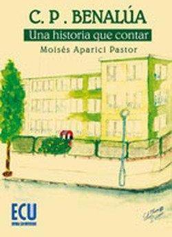 Libro C.P.Benalúa. Una Historia Que Contar de Moisés Pastor (Español)