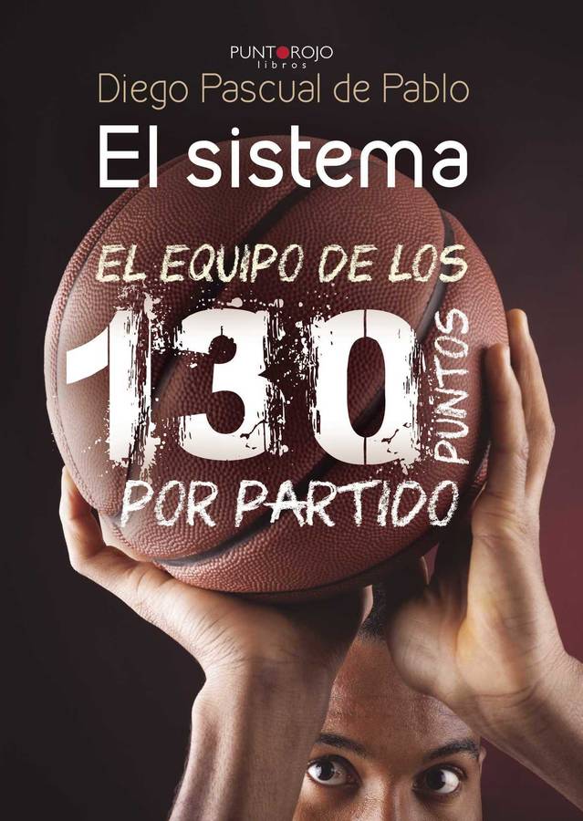 El Sistema Equipo de los 130 puntos por partido tapa blanda libro diego pascual pablo 2015