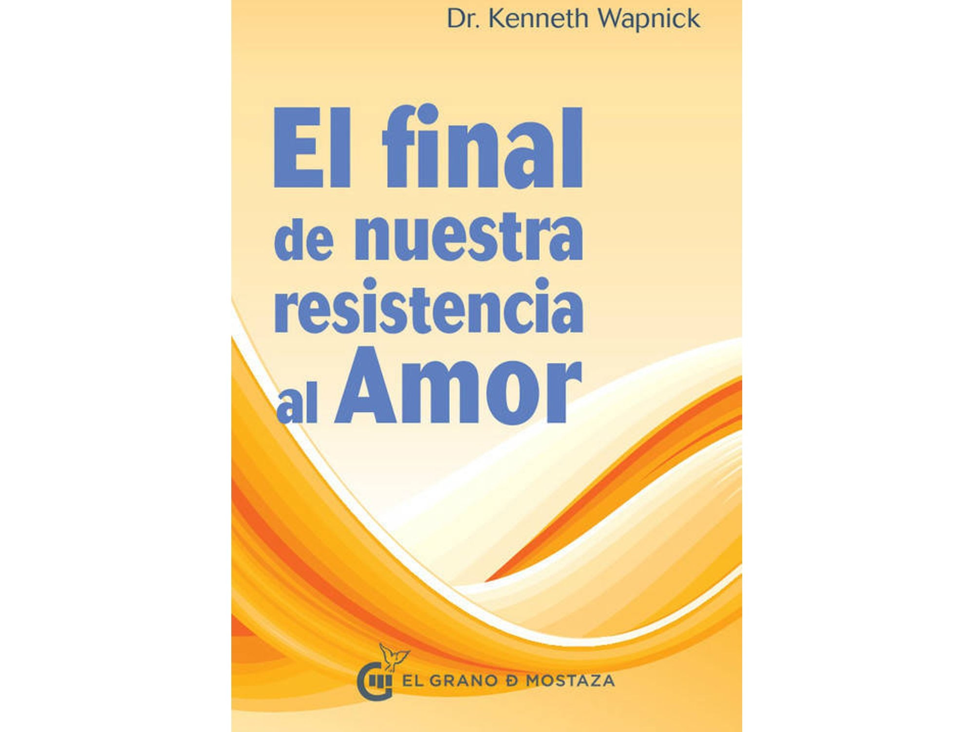 Libro El final de nuestra resistencia al amor de Kenneth Wapnick