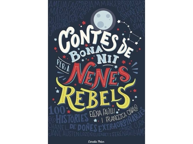 Contes De Bona nit per a nenes rebels 100 històries dones extraordinaries libro tapa