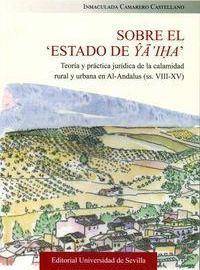 Libro Sobre el Estado de Ya'iha : teoría y práctica jurídica de la calamidad rural y urbana en Al-Andalus, ss. VIII-XV de Inmaculada Camarero Castellano (Español)