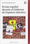 El Cine Español durante gobierno de zapatero 20042011 un escenario la etapa socialista historia