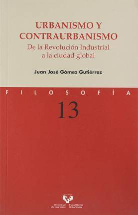 Libro Urbanismo Y contraurbanismo. de la revolución industrial a ciudad global juan josé español 13 serie