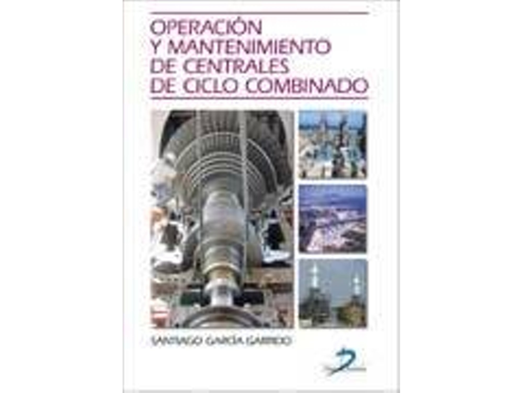 Libro Operación Y Mantenimiento De Centrales De Ciclo Combinado de Santiago García Garrido