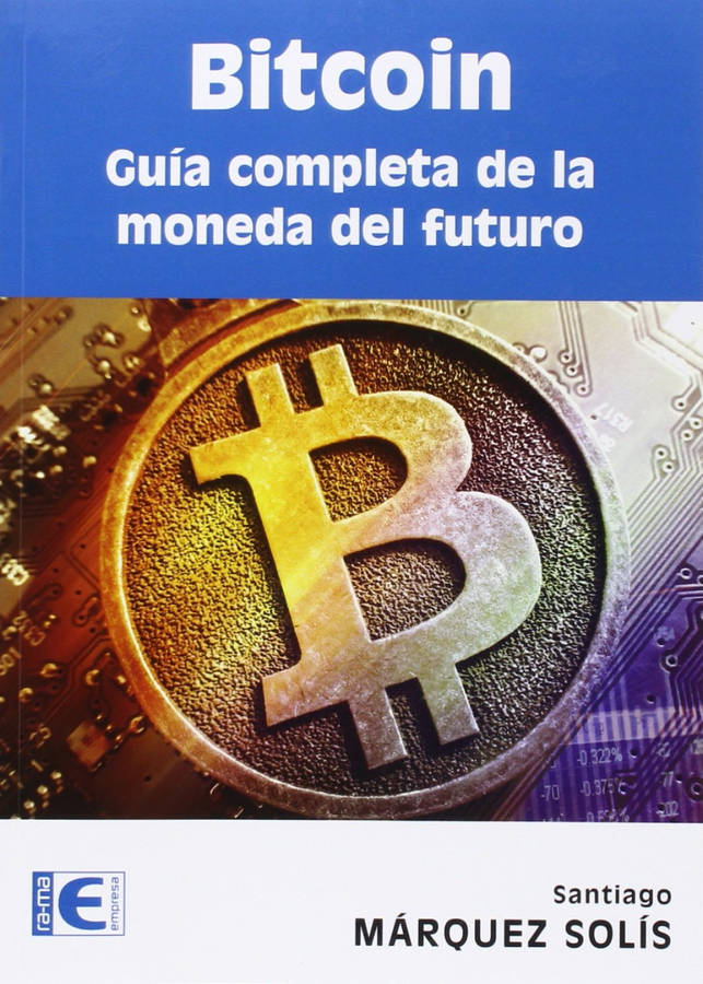 Libro Bitcoin: Guia Completa De La Moneda Del Futuro de Santiago Marquez Solis (Español)