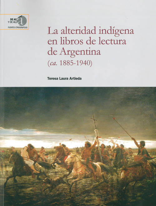 Alteridad Indígena Libros de lectura argentina ca. 18851940 tapa blanda teresa laura artieda