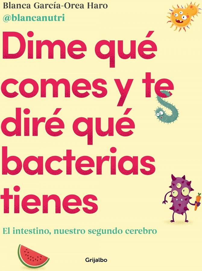 Libro Dime Qué Comes Y Te Diré Qué Bacterias Tienes de Blanca García-Orea Haro (Español)