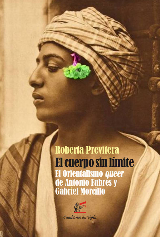 El Cuerpo Sin orientalismo queer de antonio y gabriel morcillo tapa blanda libro roberta previtera español