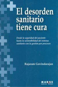 Libro El Desorden Sanitario Tiene Cura. Desde La Seguridad Del Paciente Hasta La Sostenibilidad Del Sistema Sanitario Con La Gestión Por Procesos. de Rajaram Govindarajan (Español)