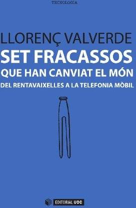 Libro Set Fracassos Que Han Canviat El Món. Del Rentavaixelles A La Telefonia Móbil de Llorenç Valverde (Catalán)