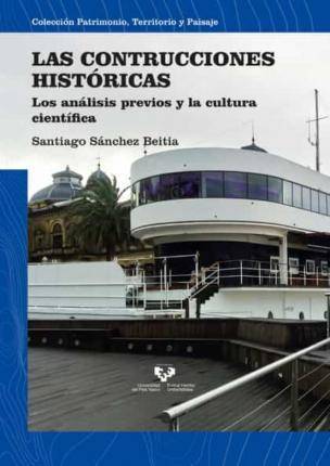 Libro Las construcciones históricas : los análisis previos y la cultura científica de Santiago Sánchez Beitia (Español)