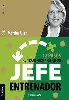 Libro 12 Pasos Para Transformarse En Un Jefe Entrenador de Martha Alles (Español)