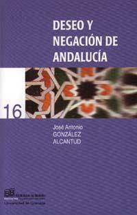 Deseo Y Negacion andalucia libro local la orienteoccidente en realidad andaluza jose antonio gonzalez alcantud español