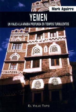 Libro Yemen : Un Viaje A La Arabia Profunda En Tiempos Turbulentos de Félix Lasheras San Martín (Español)