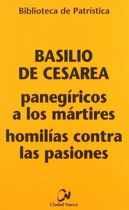 Libro Panegíricos Los homilías contra las pasiones de obispo cesarea basilio santo español tapa blanda