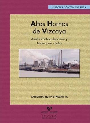 Altos Hornos Vizcaya analisis critico del cierre y libro xabier etxebarria español testimonios vitales 41 serie historia