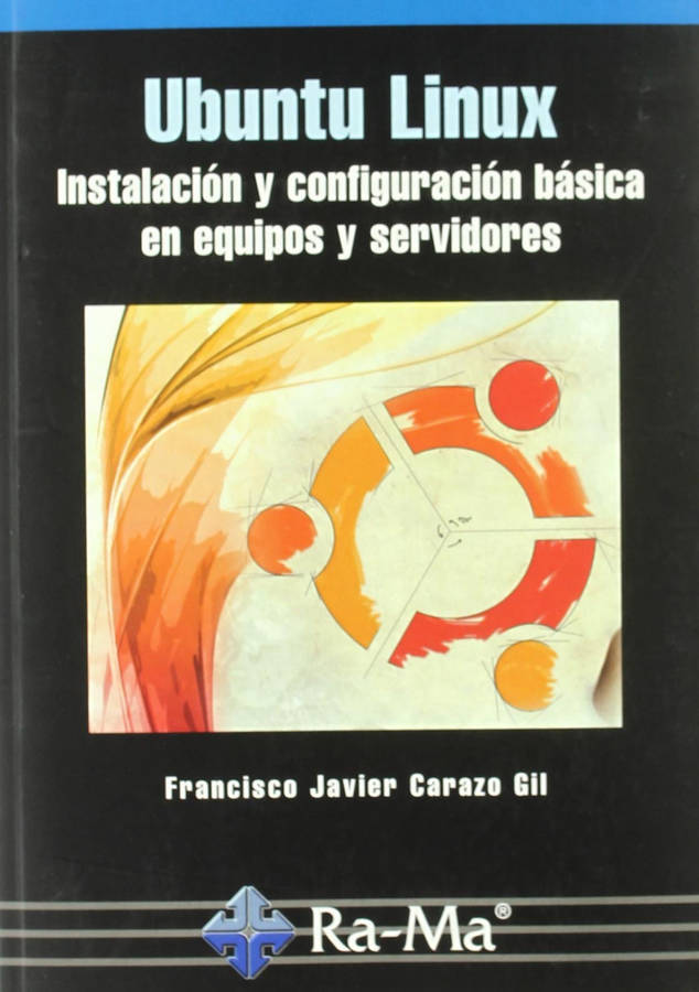 Libro Ubuntu Linux: Inst.Y Config.Basica En Equipos Y Servidores de Francisco Javier Carazo Gil (Español)