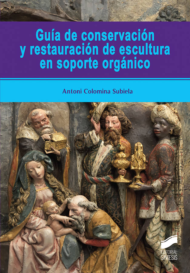 Libro Guía De Conservación Y Restauración De Escultura En Soporte Orgánico de Antoni Colomina Subiela (Español)