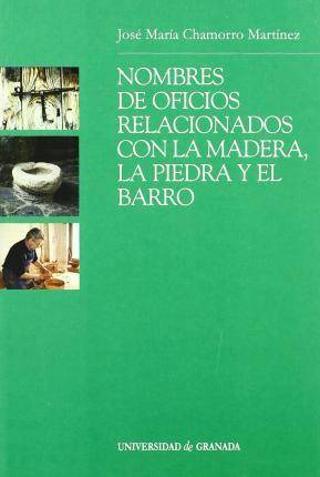 Nombres De Oficios relacionados con la maderla libro piedra y el barro chamorro j.m español